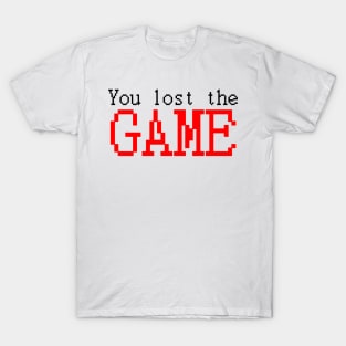 You lost the GAME T-Shirt